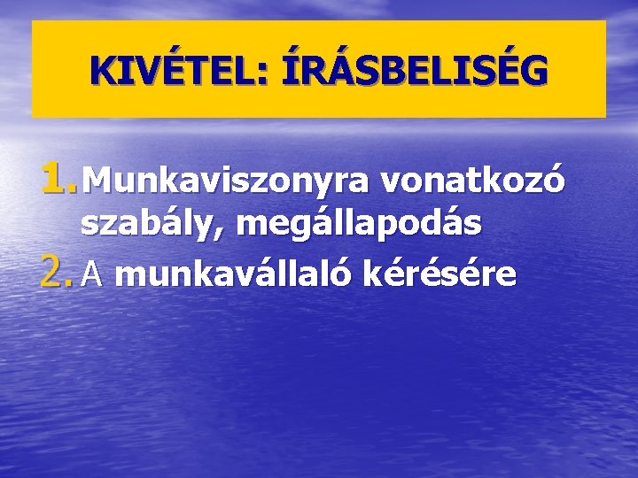 KIVÉTEL: ÍRÁSBELISÉG 1. Munkaviszonyra vonatkozó szabály, megállapodás 2. A munkavállaló kérésére 