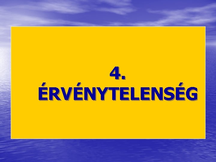 4. ÉRVÉNYTELENSÉG 