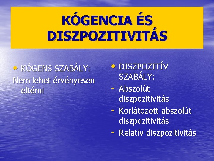 KÓGENCIA ÉS DISZPOZITIVITÁS • KÓGENS SZABÁLY: • DISZPOZITÍV Nem lehet érvényesen eltérni - SZABÁLY: