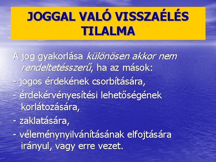 JOGGAL VALÓ VISSZAÉLÉS TILALMA A jog gyakorlása különösen akkor nem rendeltetésszerű, ha az mások: