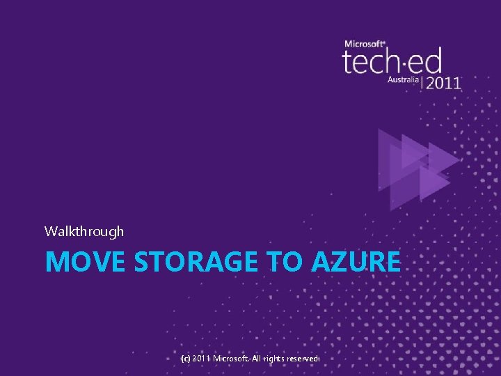 Walkthrough MOVE STORAGE TO AZURE (c) 2011 Microsoft. All rights reserved. 