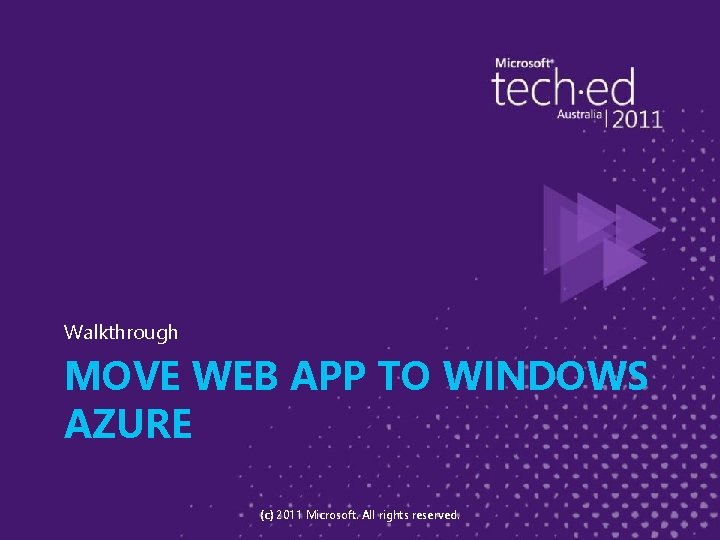 Walkthrough MOVE WEB APP TO WINDOWS AZURE (c) 2011 Microsoft. All rights reserved. 