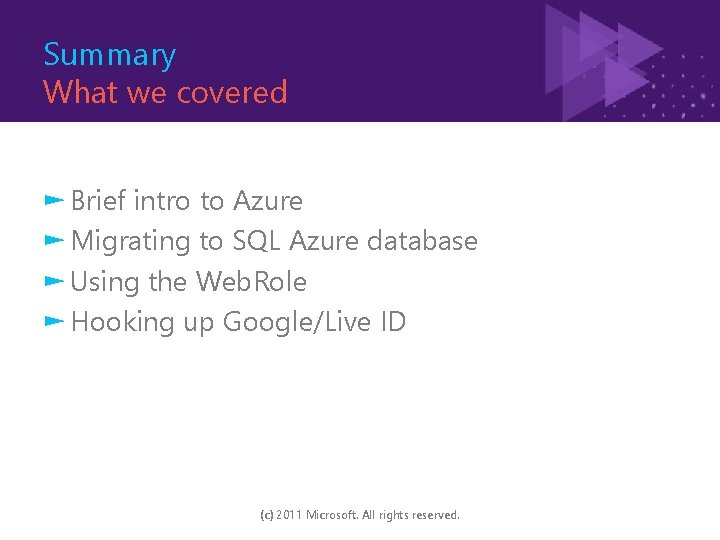 Summary What we covered ► Brief intro to Azure ► Migrating to SQL Azure