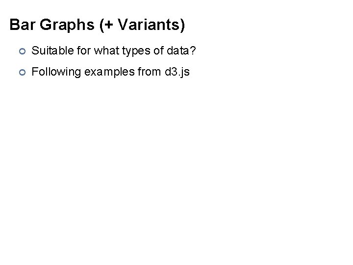 Bar Graphs (+ Variants) ¢ Suitable for what types of data? ¢ Following examples