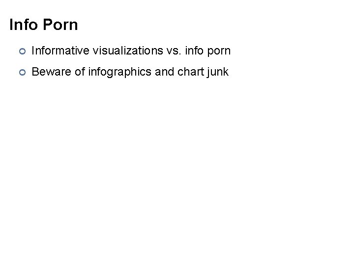 Info Porn ¢ Informative visualizations vs. info porn ¢ Beware of infographics and chart