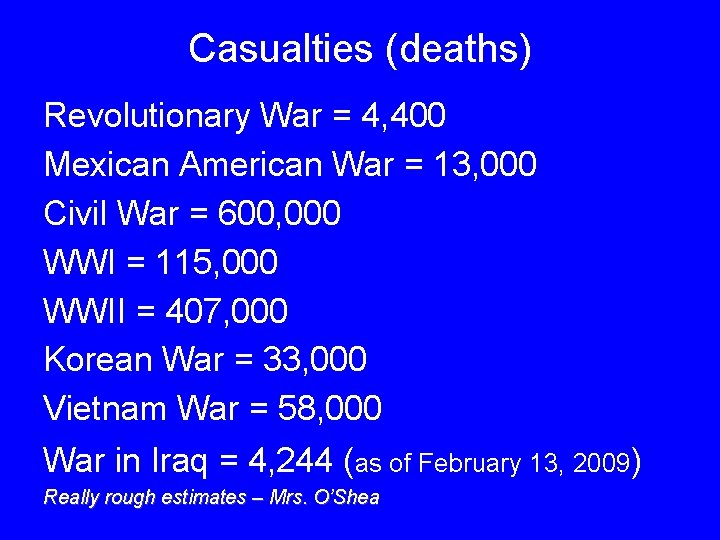 Casualties (deaths) Revolutionary War = 4, 400 Mexican American War = 13, 000 Civil