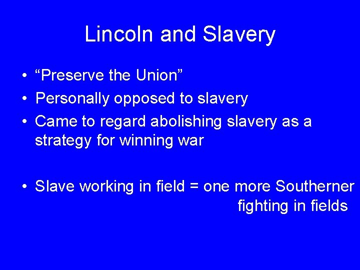 Lincoln and Slavery • “Preserve the Union” • Personally opposed to slavery • Came