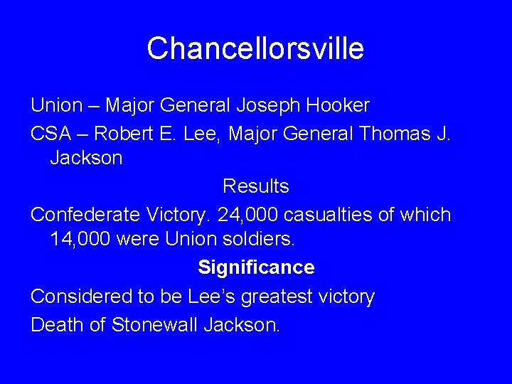 Chancellorsville Union – Major General Joseph Hooker CSA – Robert E. Lee, Major General