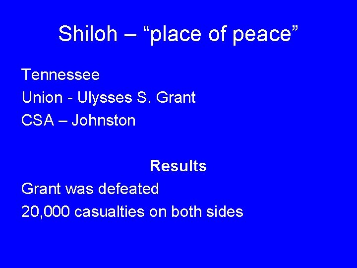 Shiloh – “place of peace” Tennessee Union - Ulysses S. Grant CSA – Johnston