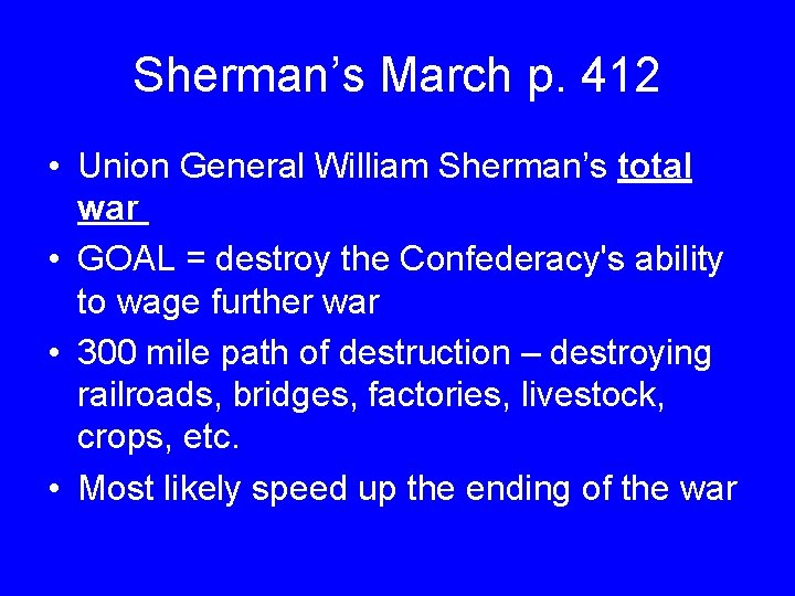 Sherman’s March p. 412 • Union General William Sherman’s total war • GOAL =