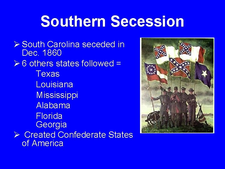 Southern Secession Ø South Carolina seceded in Dec. 1860 Ø 6 others states followed