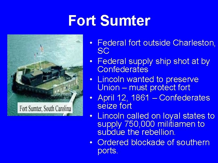 Fort Sumter • Federal fort outside Charleston, SC • Federal supply ship shot at