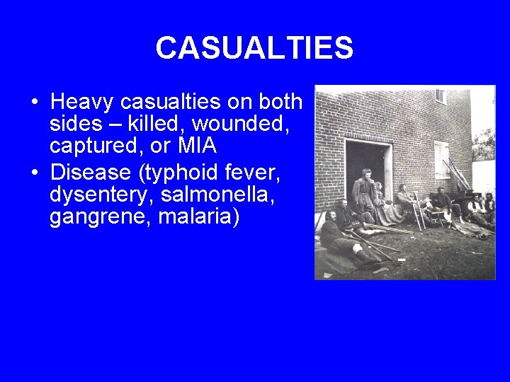 CASUALTIES • Heavy casualties on both sides – killed, wounded, captured, or MIA •