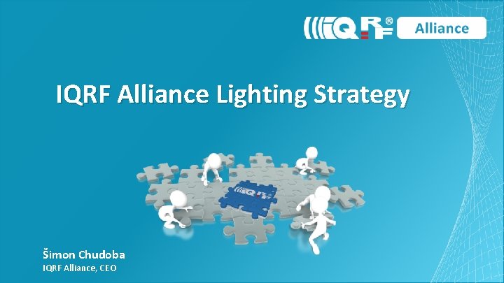 IQRF Alliance Lighting Strategy Šimon Chudoba IQRF Alliance, CEO 