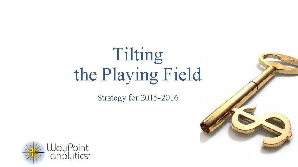 Tilting the Playing Field Strategy for 2015 -2016 