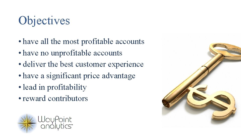 Objectives • have all the most profitable accounts • have no unprofitable accounts •