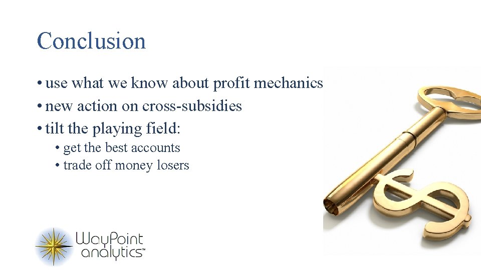 Conclusion • use what we know about profit mechanics • new action on cross-subsidies