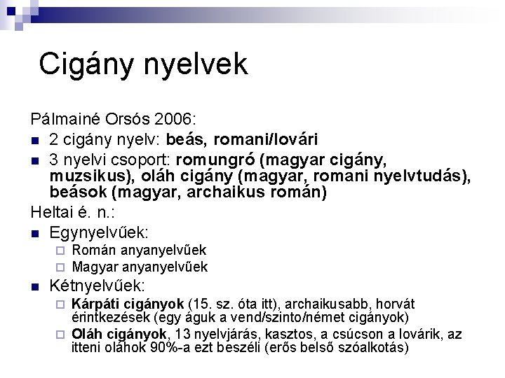 Cigány nyelvek Pálmainé Orsós 2006: n 2 cigány nyelv: beás, romani/lovári n 3 nyelvi Cigány nyelvek Pálmainé Orsós 2006: n 2 cigány nyelv: beás, romani/lovári n 3 nyelvi