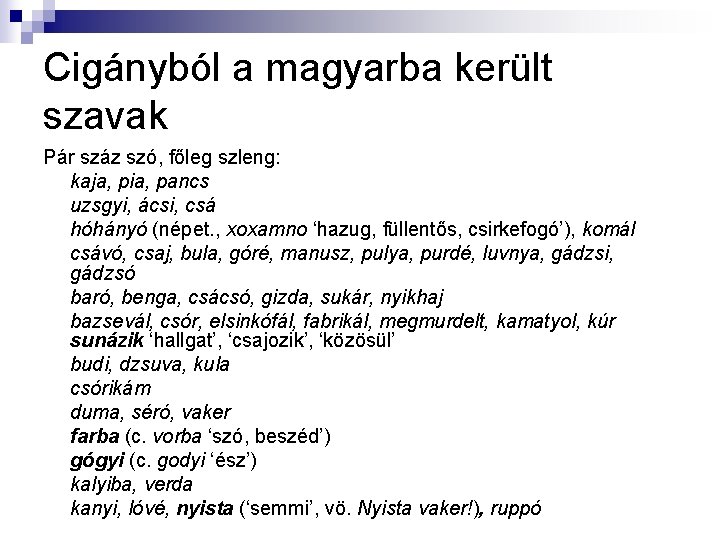 Cigányból a magyarba került szavak Pár száz szó, főleg szleng: kaja, pia, pancs uzsgyi, Cigányból a magyarba került szavak Pár száz szó, főleg szleng: kaja, pia, pancs uzsgyi,