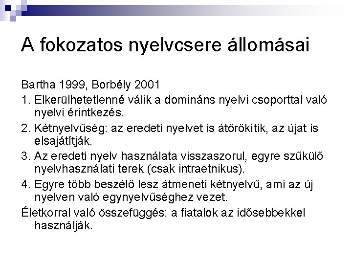 A fokozatos nyelvcsere állomásai Bartha 1999, Borbély 2001 1. Elkerülhetetlenné válik a domináns nyelvi