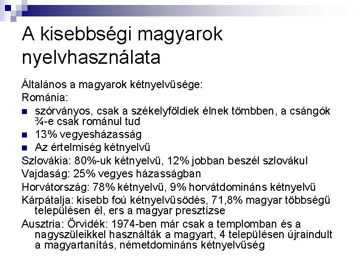 A kisebbségi magyarok nyelvhasználata Általános a magyarok kétnyelvűsége: Románia: n szórványos, csak a székelyföldiek