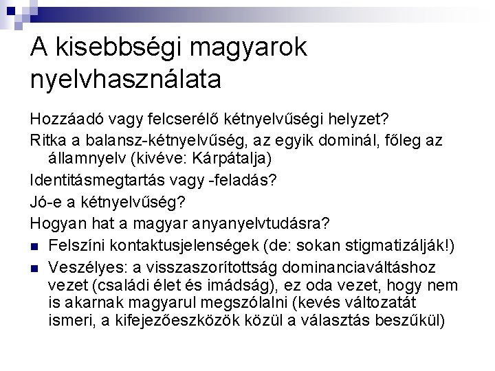 A kisebbségi magyarok nyelvhasználata Hozzáadó vagy felcserélő kétnyelvűségi helyzet? Ritka a balansz-kétnyelvűség, az egyik