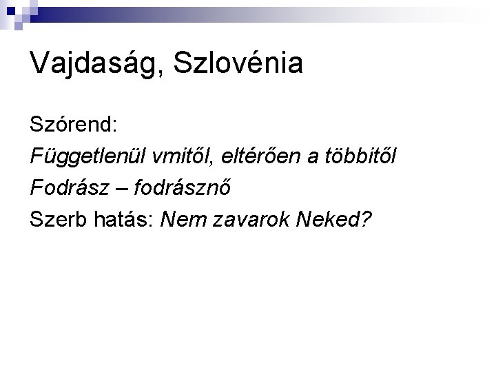 Vajdaság, Szlovénia Szórend: Függetlenül vmitől, eltérően a többitől Fodrász – fodrásznő Szerb hatás: Nem