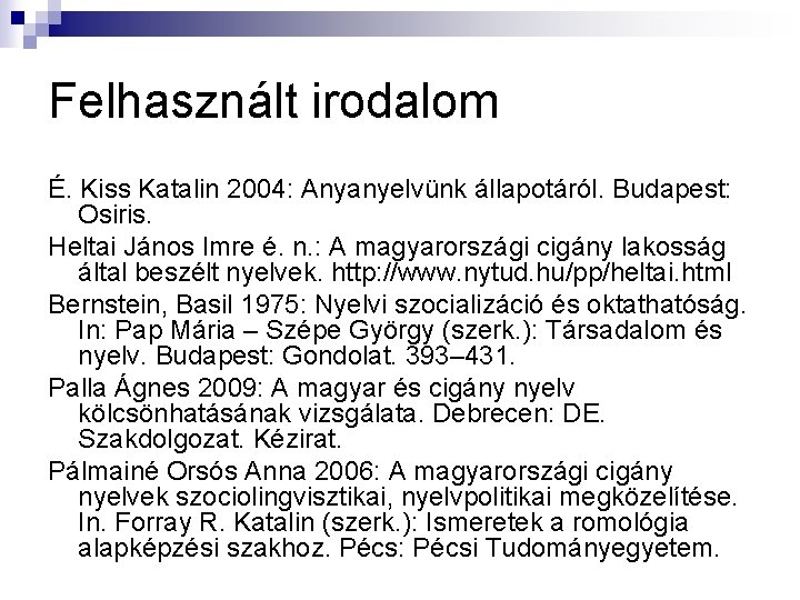 Felhasznált irodalom É. Kiss Katalin 2004: Anyanyelvünk állapotáról. Budapest: Osiris. Heltai János Imre é.