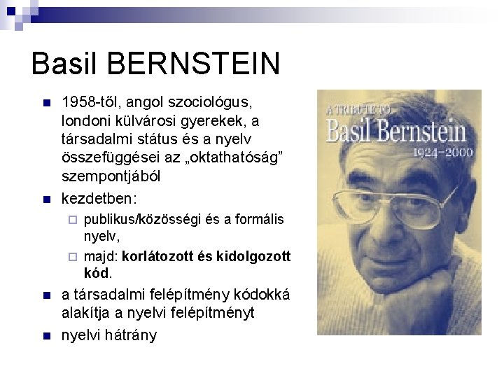 Basil BERNSTEIN n n 1958 -től, angol szociológus, londoni külvárosi gyerekek, a társadalmi státus Basil BERNSTEIN n n 1958 -től, angol szociológus, londoni külvárosi gyerekek, a társadalmi státus