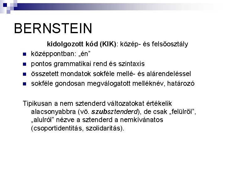 BERNSTEIN n n kidolgozott kód (KIK): közép- és felsőosztály középpontban: „én” pontos grammatikai rend BERNSTEIN n n kidolgozott kód (KIK): közép- és felsőosztály középpontban: „én” pontos grammatikai rend