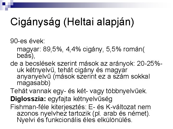 Cigányság (Heltai alapján) 90 -es évek: magyar: 89, 5%, 4, 4% cigány, 5, 5% Cigányság (Heltai alapján) 90 -es évek: magyar: 89, 5%, 4, 4% cigány, 5, 5%