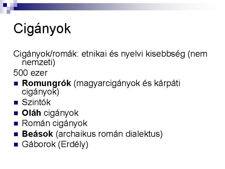 Cigányok/romák: etnikai és nyelvi kisebbség (nem nemzeti) 500 ezer n Romungrók (magyarcigányok és kárpáti