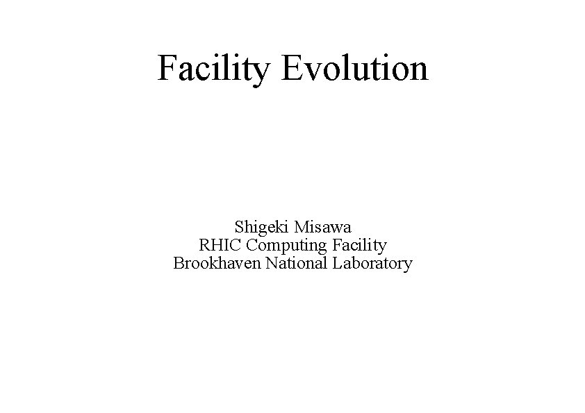 Facility Evolution Shigeki Misawa RHIC Computing Facility Brookhaven National Laboratory 