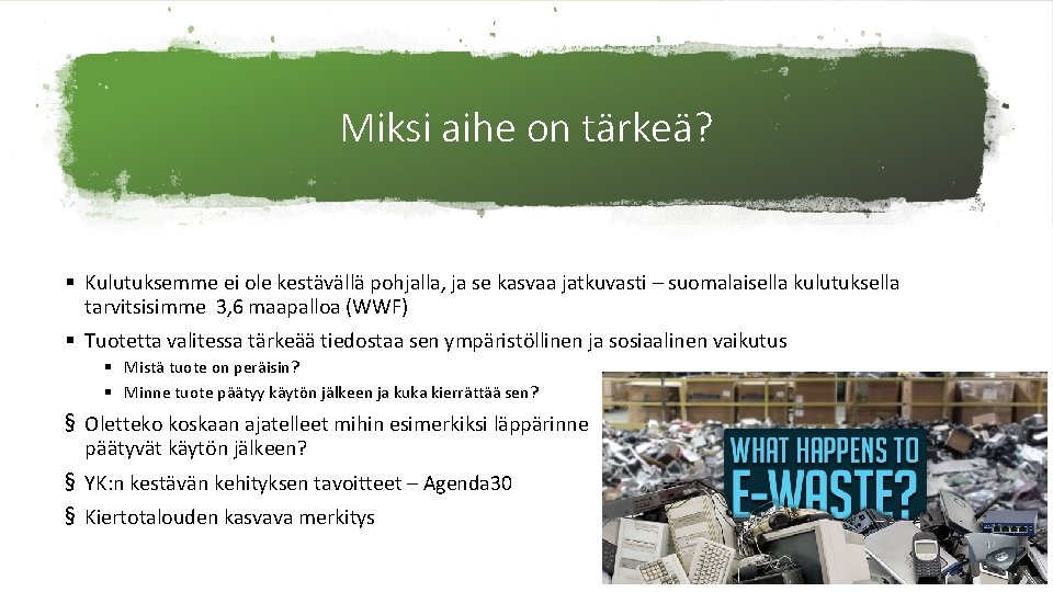 Miksi aihe on tärkeä? § Kulutuksemme ei ole kestävällä pohjalla, ja se kasvaa jatkuvasti