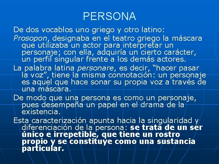 PERSONA De dos vocablos uno griego y otro latino: Prosopon, designaba en el teatro