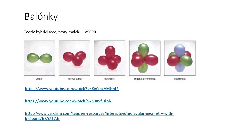 Balónky Teorie hybridizace, tvary molekul, VSEPR https: //www. youtube. com/watch? v=Kb 0 mx. AMHnf.