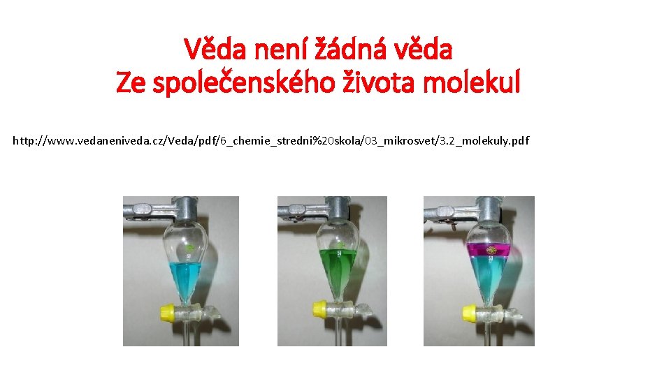 Věda není žádná věda Ze společenského života molekul http: //www. vedaneniveda. cz/Veda/pdf/6_chemie_stredni%20 skola/03_mikrosvet/3. 2_molekuly.