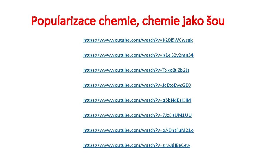 Popularizace chemie, chemie jako šou https: //www. youtube. com/watch? v=K 28 I 5 WCwcak