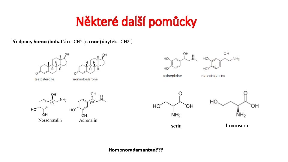 Některé další pomůcky Předpony homo (bohatší o –CH 2 -) a nor (úbytek –CH