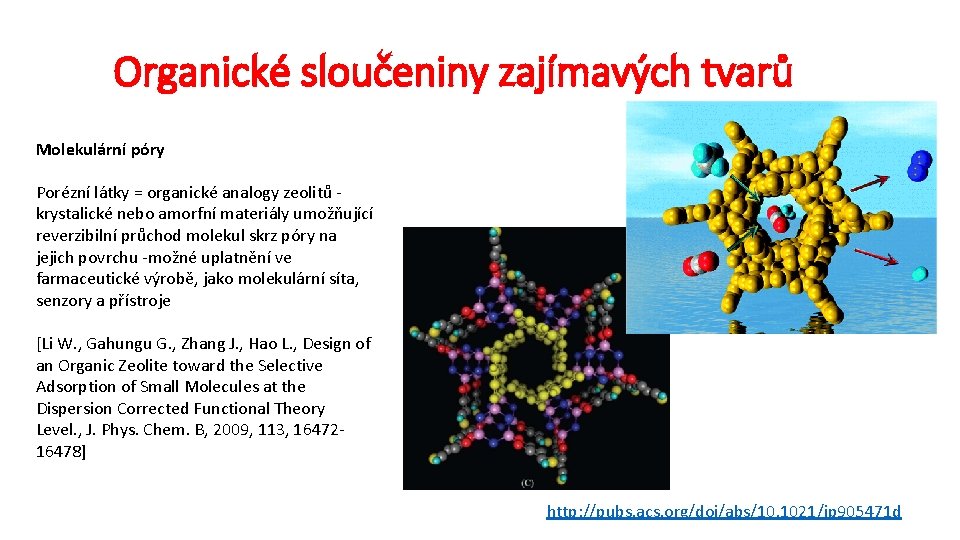 Organické sloučeniny zajímavých tvarů Molekulární póry Porézní látky = organické analogy zeolitů krystalické nebo