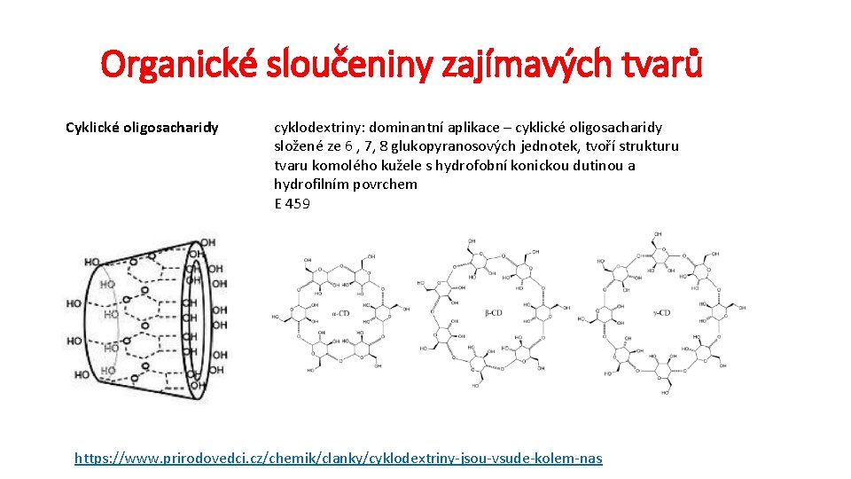 Organické sloučeniny zajímavých tvarů Cyklické oligosacharidy cyklodextriny: dominantní aplikace – cyklické oligosacharidy složené ze
