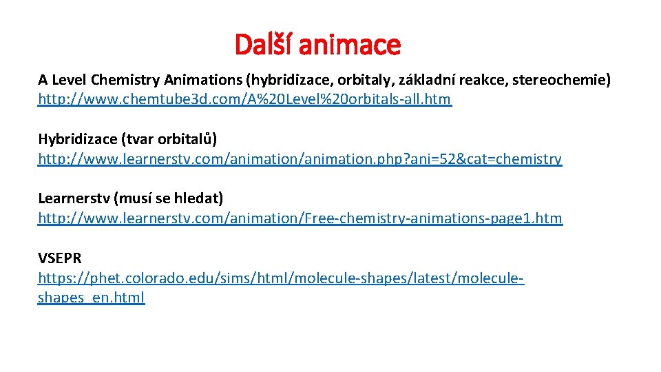 Další animace A Level Chemistry Animations (hybridizace, orbitaly, základní reakce, stereochemie) http: //www. chemtube