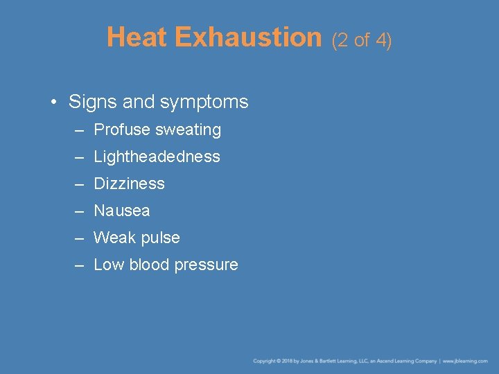 Heat Exhaustion (2 of 4) • Signs and symptoms – Profuse sweating – Lightheadedness