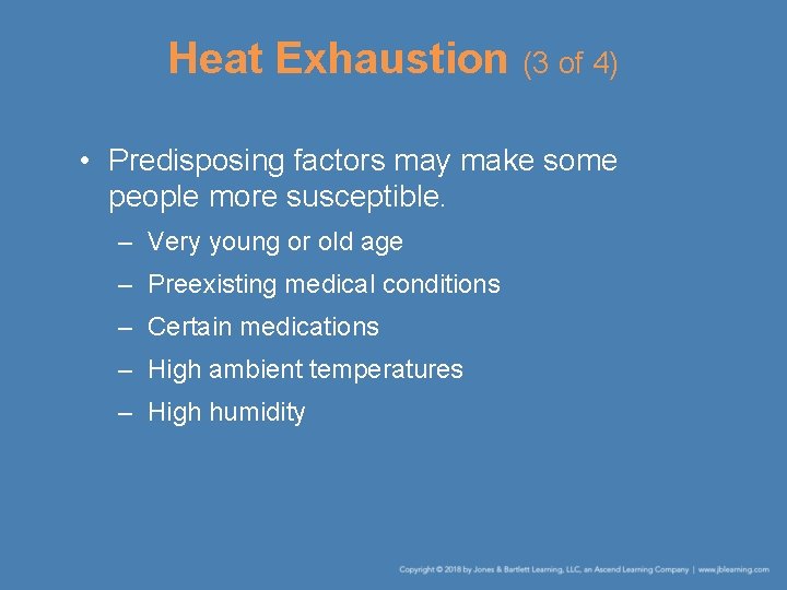 Heat Exhaustion (3 of 4) • Predisposing factors may make some people more susceptible.