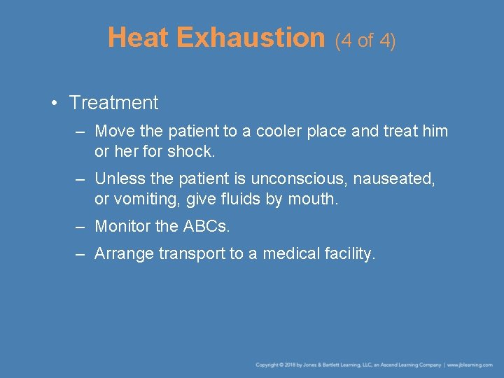 Heat Exhaustion (4 of 4) • Treatment – Move the patient to a cooler