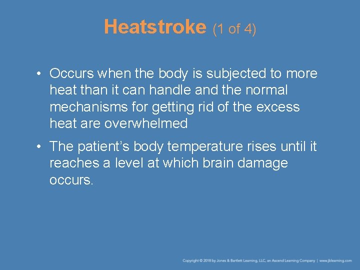 Heatstroke (1 of 4) • Occurs when the body is subjected to more heat