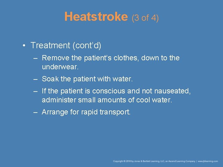 Heatstroke (3 of 4) • Treatment (cont’d) – Remove the patient’s clothes, down to