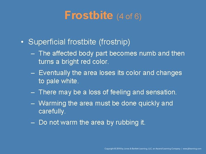 Frostbite (4 of 6) • Superficial frostbite (frostnip) – The affected body part becomes