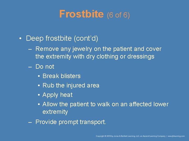 Frostbite (6 of 6) • Deep frostbite (cont’d) – Remove any jewelry on the