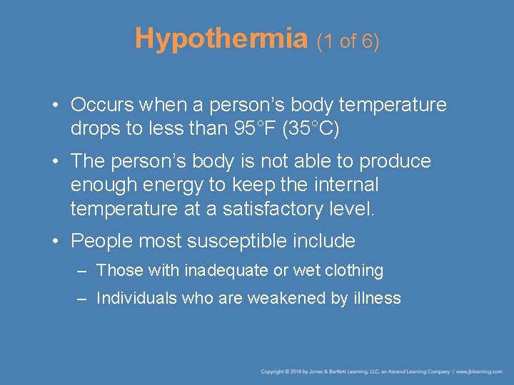 Hypothermia (1 of 6) • Occurs when a person’s body temperature drops to less